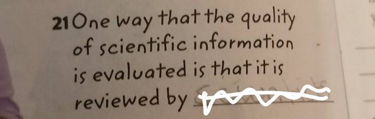 One way that the quality of scientific information is evaluated is that it is reviewed-example-1