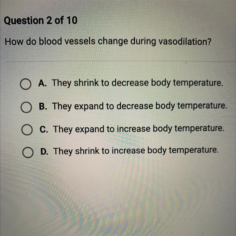 How do blood vessels change during vasodilation? O A. They shrink to decrease body-example-1