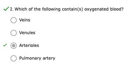 Which of the following contain(s) oxygenated blood? *its Arterioles edgBz21 pls pst-example-1