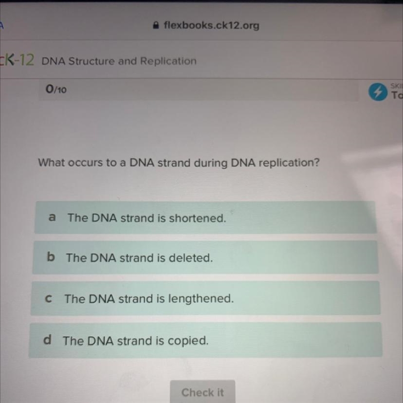 What occurs to a DNA strand during DNA replication? a The DNA strand is shortened-example-1