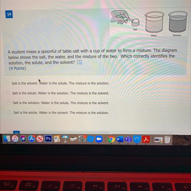 A student mixes a spoonful of table salt with a cup of water to form a mixture. The-example-1