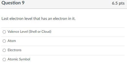 Last electron level that has an electron in it. Group of answer choices Valence Level-example-1