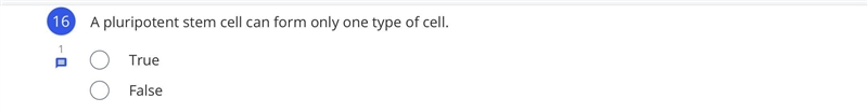 A pluripotent stem cell can form only one type of cell. PLEASE HELP!! TRUE OR FALSE-example-1