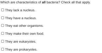 Which are characteristics of all bacteria? Check all that apply. They lack a nucleus-example-1