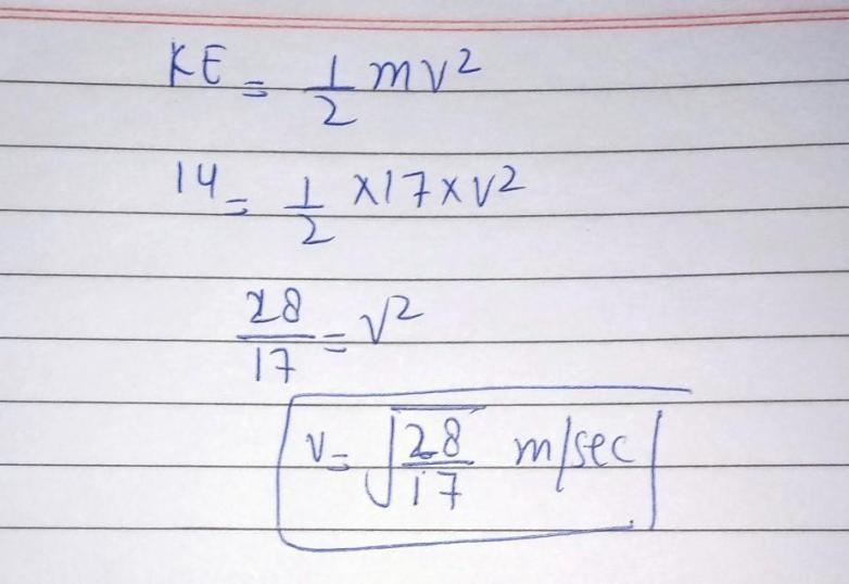 An object has a kinetic energy of 14J and a mass of 17 kg. How fast is the object-example-1