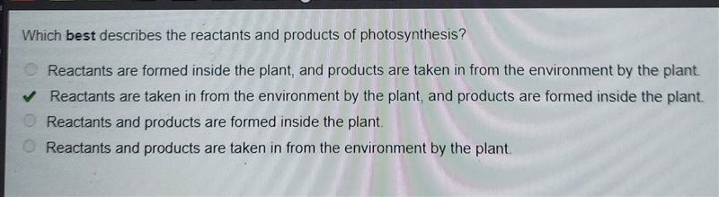 SERE Which best describes the reactants and products of photosynthesis? O Reactants-example-1