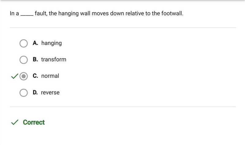 In a _____ fault, the hanging wall moves down relative to the footwall. A. hanging-example-1