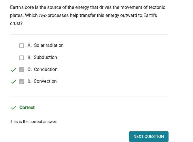 Earth's core is the source of the energy that drives the movement of tectonic plates-example-1