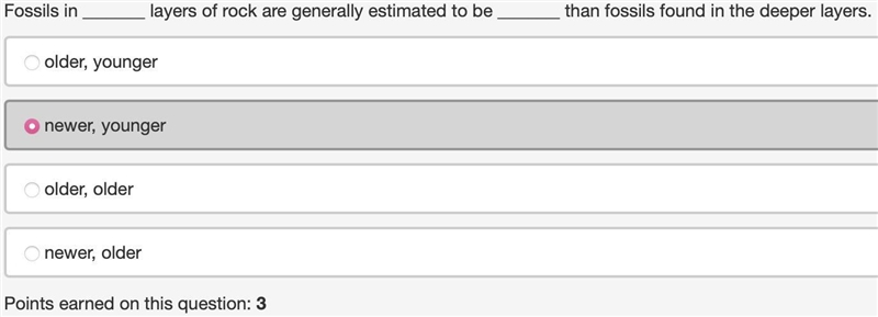 Fossils in _______ layers of rock are generally estimated to be _______ than fossils-example-1