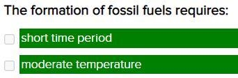 The formation of fossil fuels requires: (Choose multiple) short time period moderate-example-1