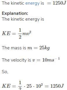 What is the kinetic energy of a 25kg object moving at a velocity of 10 m/s?-example-1