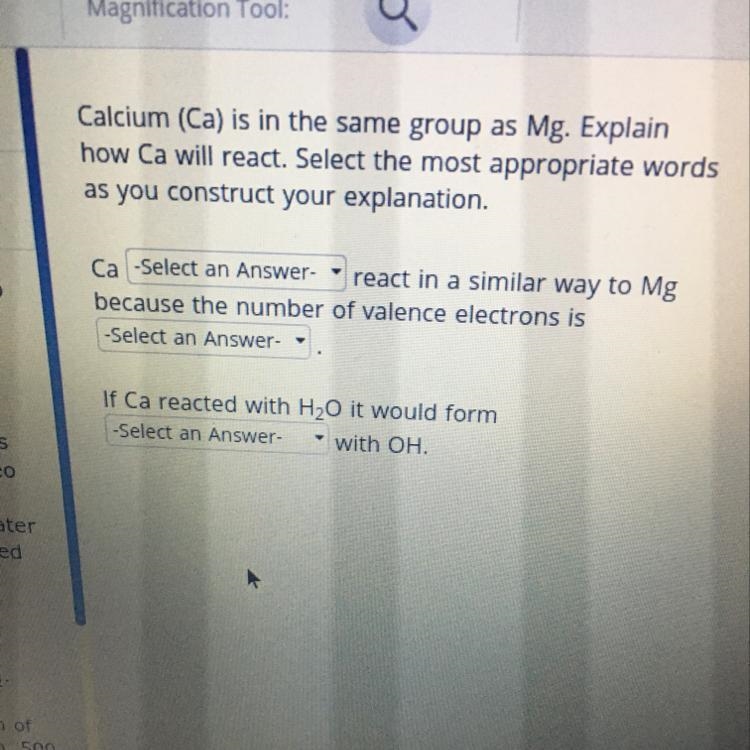 Calcium (Ca) is in the same group as Mg. Explain how Ca will react. Select the most-example-1