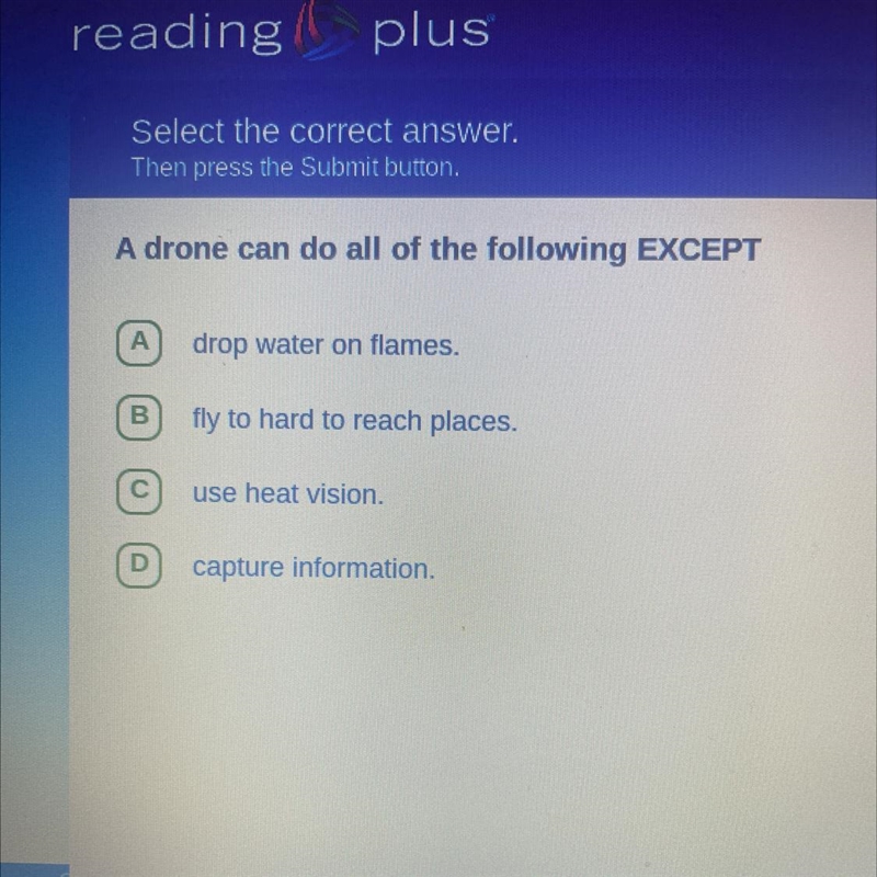 A drone can do all of the following EXCEPT A drop water on flames. B fly to hard to-example-1