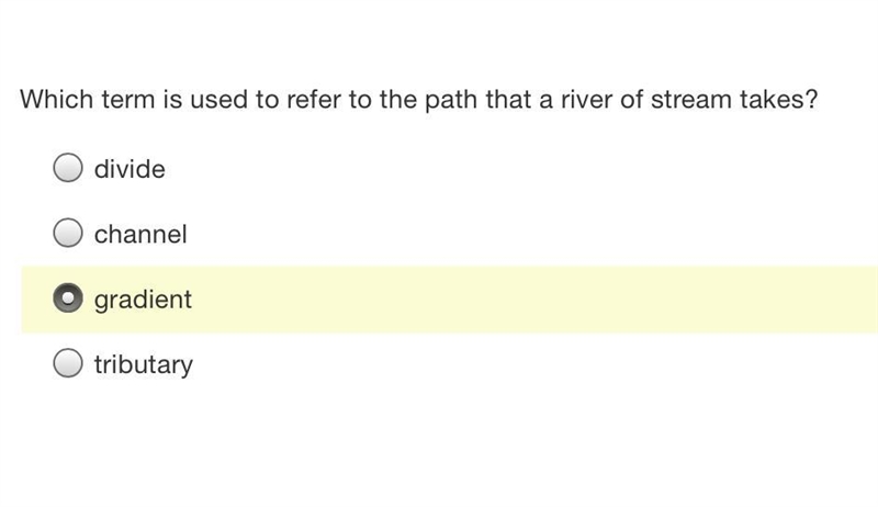 Which term is used to refer to the path that a river of stream takes? divide divide-example-1