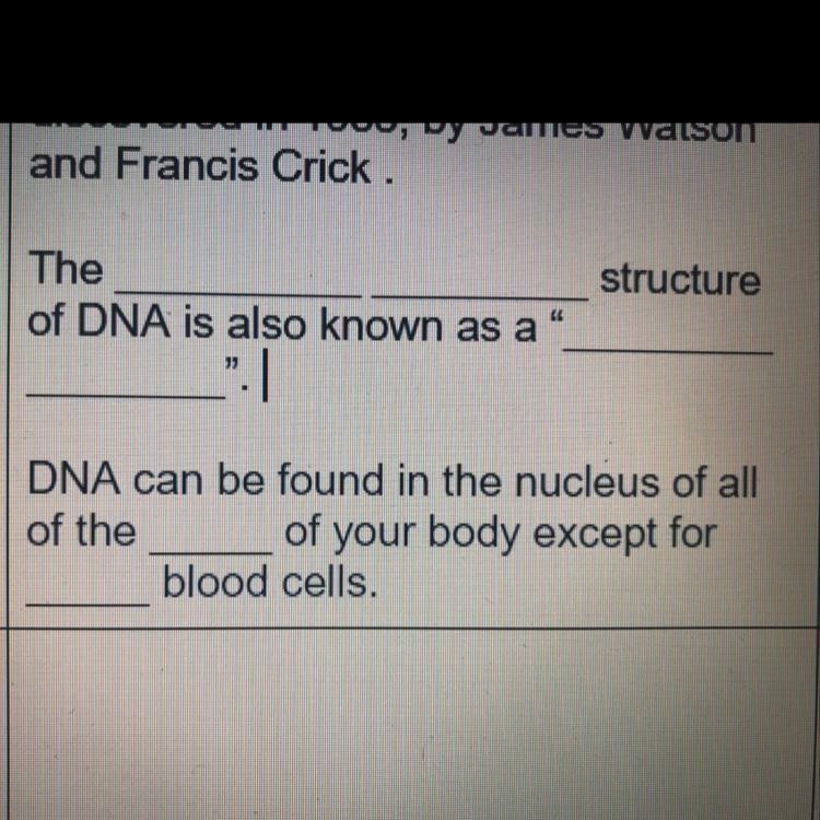 The ____ ____ structure of DNA aid also known as a "________" .-example-1