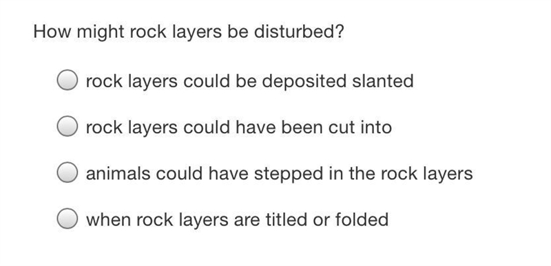 How might rock layers be disturbed? *view answer choices”-example-1