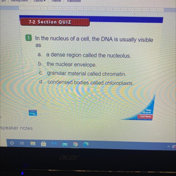 Which is the answer? In the nucleus of a cell, the dna is usually visible as A- a-example-1