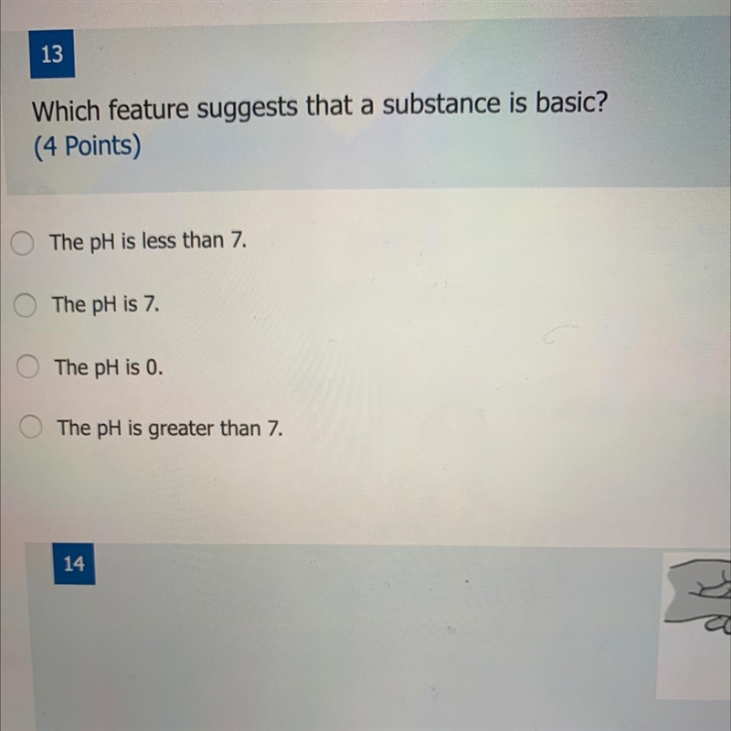 Which feature suggests that a substance is basic? The pH is less than 7. The pH is-example-1