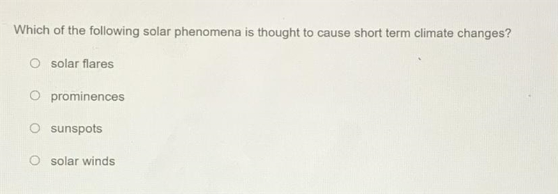 Which of the following solar phenomena is thought to cause short term climate changes-example-1