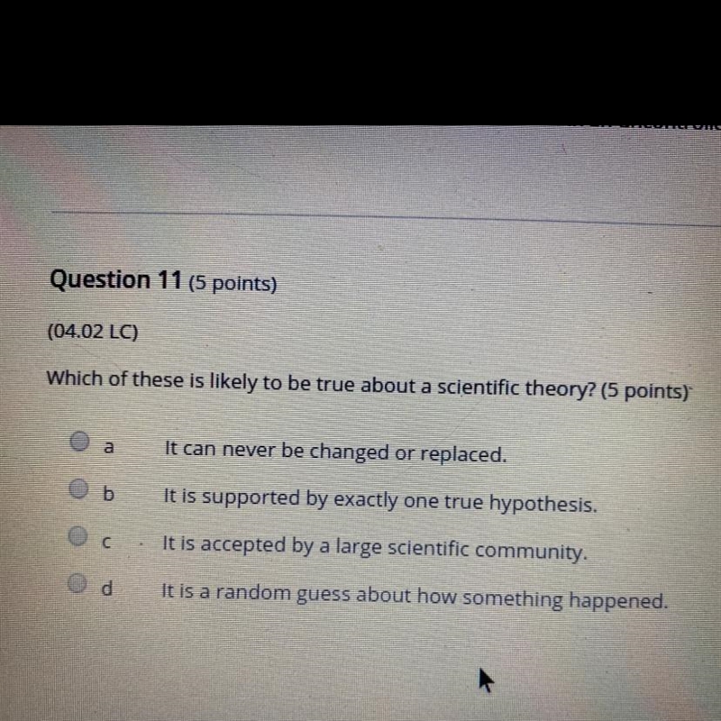 Which of these is likely to be true about a scientific theory? (5 points) а It can-example-1