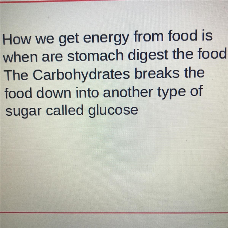 How we get energy from food is when are stomach digest the food. The Carbohydrates-example-1