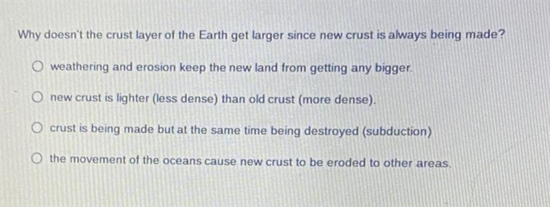 Why doesn't the crust layer of the Earth get larger since new crust is always being-example-1