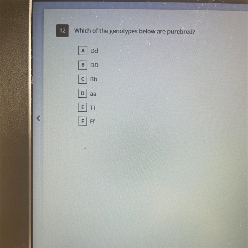 Which of the genotypes below are purebred? ADd B DD с Bb D aa E TT F Ff-example-1