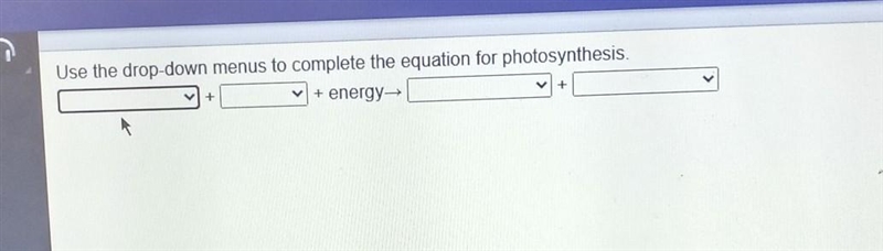 Use the drop-down menus to complete the equation for photosynthesis. + energy, + +​-example-1