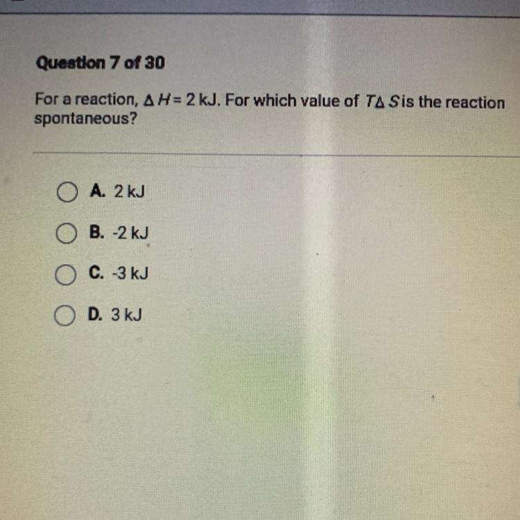 For a reaction, A H= 2 kJ. For which value of TA Sis the reaction spontaneous?-example-1