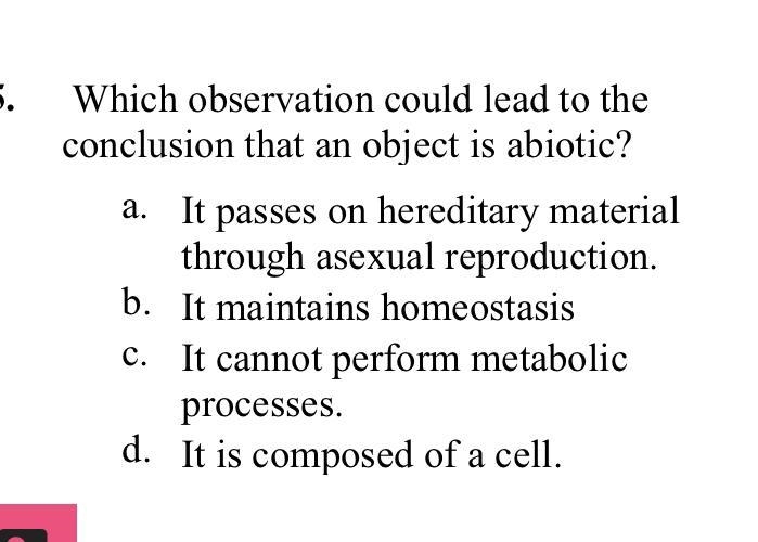 Which observation could lead to the conclusion that an object is abiotic? a. It passes-example-1