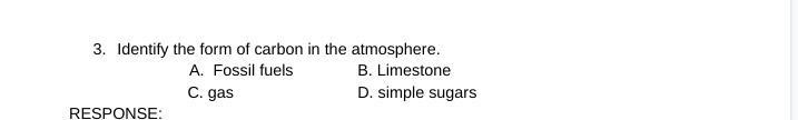 Identify the form of carbon in the atmosphere. A)Fossil fuels B)Limestone . C)gas-example-1