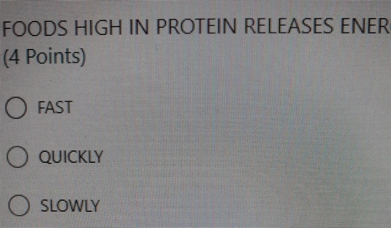 FOODS HIGH IN PROTEIN RELEASES ENERGY A. FAST B. QUICKLY C. SLOWLY​-example-1