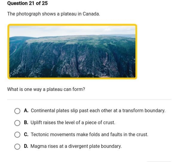 The photograph shows a plateau in Canada. what is one way plateau can form ?-example-1