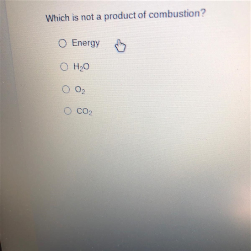 Which is not a product of combustion? O Energy Thing O H20 O O₂ O CO2-example-1