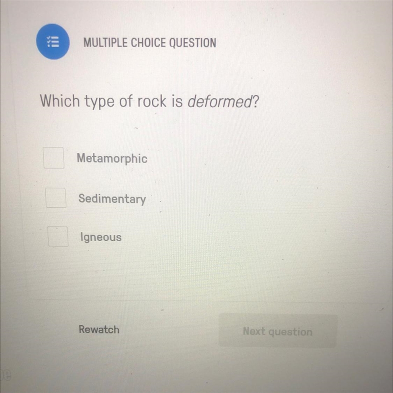 Please help me Which type of rock is deformed? A) Metamorphic B) sedimentary C) Igneous-example-1