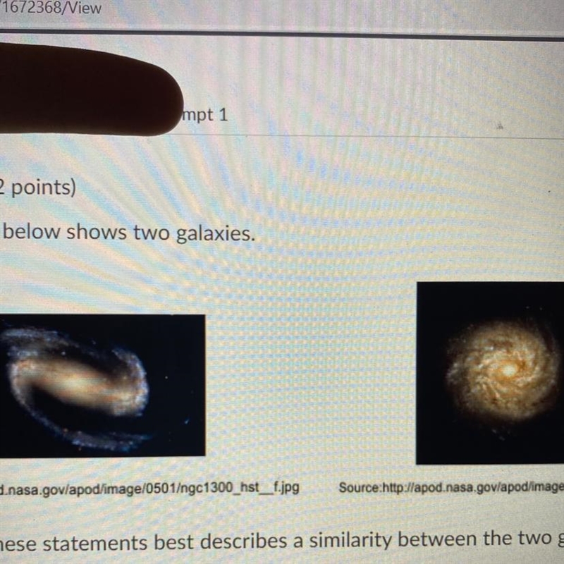 The picture below shows two galaxies. Which of these statements best describes a similarity-example-1