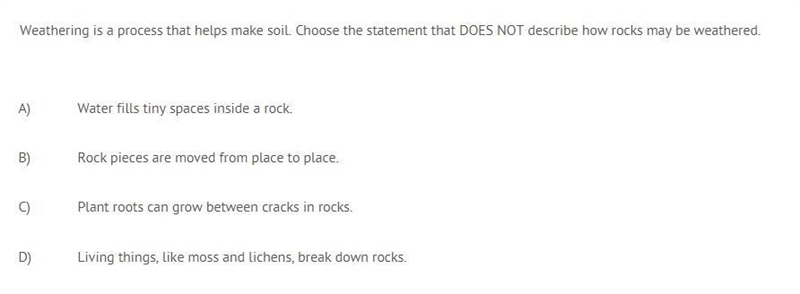 Weathering is a process that helps make soil. Choose the statement that DOES NOT describe-example-1