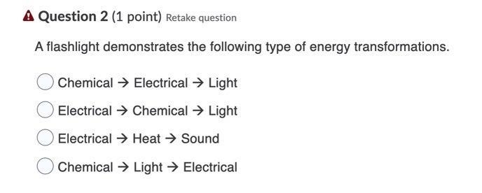 A flashlight demonstrates the following type of energy transformations. Chemical à Electrical-example-1