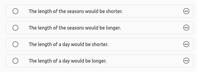 Which of these changes would likely occur if the rate of Earth’s rotation on its axis-example-1