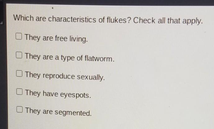 Which are characteristics of flukes? Check all that apply. They are free living. They-example-1