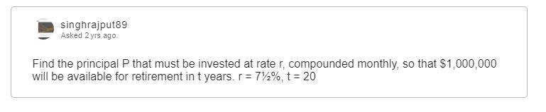 Find the principal P that must be invested at rate r, compounded monthly, so that-example-1