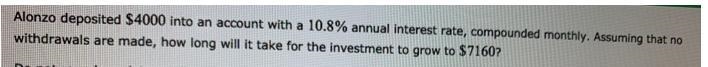 Alonzo deposited into an account with a annual interest rate, compounded monthly. Assuming-example-1