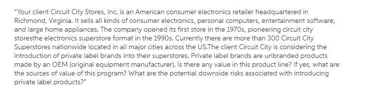 The client Circuit City is considering the introduction of private label brands into-example-1