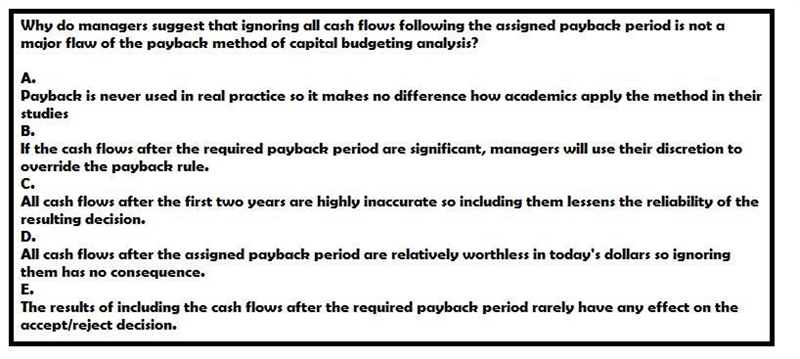 Why do managers suggest that ignoring all cash flows following the assigned payback-example-1