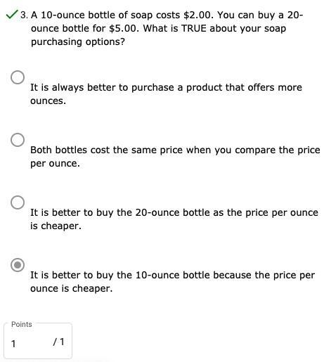 A 10 ounce bottle of soap costs $2.00. You can buy a 20 ounce bottle for $5.00. What-example-1