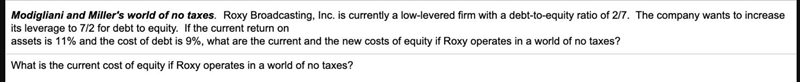 Modigliani and​ Miller's world of no taxes. Roxy​ Broadcasting, Inc. is currently-example-1