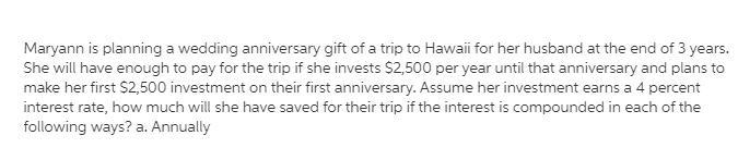 Maryann is planning a wedding anniversary gift of a trip to Hawaii for her husband-example-1