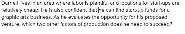 Darnell lives in an area where labor is plentiful and locations for startup are relative-example-1