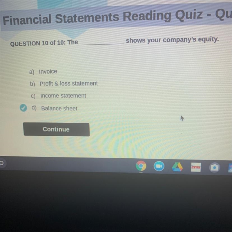 The___ shows your company's equity. A.) Invoice B.) Profit & loss statement C-example-1