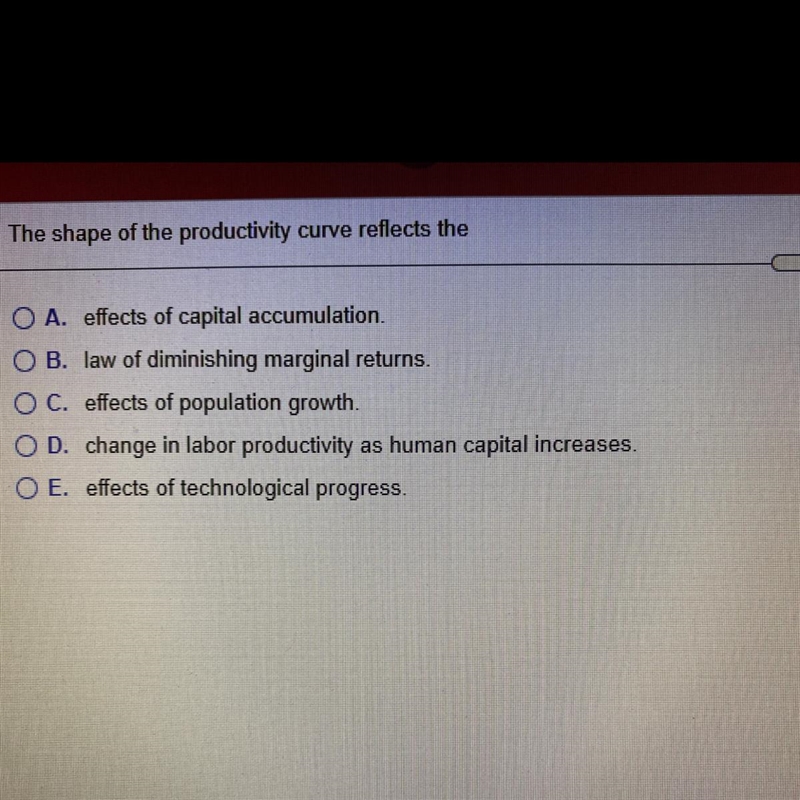 The shape of the productivity curve reflects the? A. effects of capital accumulation-example-1